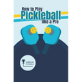 How to Play Pickleball like a Pro