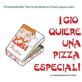 Gio Quiere Una Pizza Especial: For new readers of Spanish as a Second/Foreign Language
