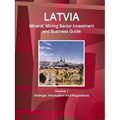 Latvia Mineral, Mining Sector Investment and Business Guide Volume 1 Strategic Information and Regulations