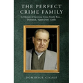 The Perfect Crime Family: In Memory of Genovese Crime Family Boss: Dominick, "Quiet Dom" Cirillo