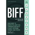 Biff for Lawyers and Law Offices: Your Guide to Respectful Written Communication with Clients, Opposing Counsel and Others