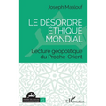 Le désordre éthique mondial: Lecture géopolitique du Proche-Orient