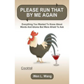 Please Run That By Me Again: Everything You Wanted to Know About Words and Idioms but Were Afraid to Ask