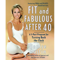 Fit and Fabulous After 40: A 5-Part Program for Turning Back the Clock