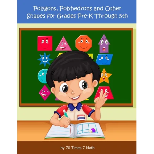Polygons, Polyhedrons, and Other Shapes for Grades Pre-K through 5th