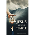 Jesus Loves the Temple: Re-examining the idea of a Scriptural Temple in Jerusalem from a Christian perspective