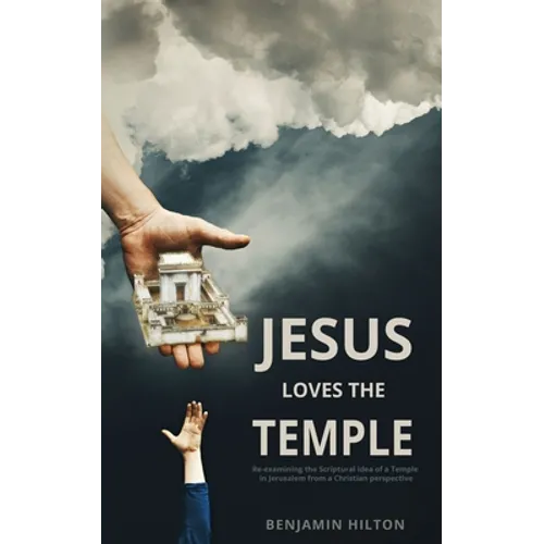 Jesus Loves the Temple: Re-examining the idea of a Scriptural Temple in Jerusalem from a Christian perspective