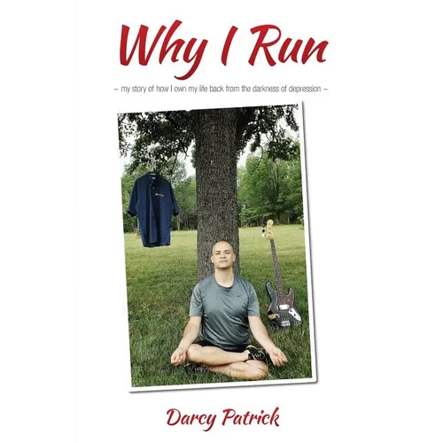 Why I Run: My story of how I own my life back from the darkness of depression