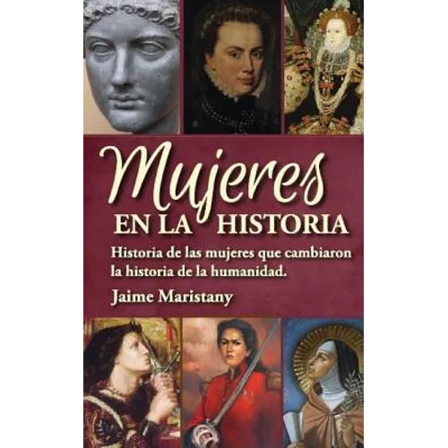 Mujeres en la historia: Historia de las mujeres que cambiaron la historia de la humanidad