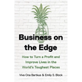 Business on the Edge: How to Turn a Profit and Improve Lives in the World's Toughest Places