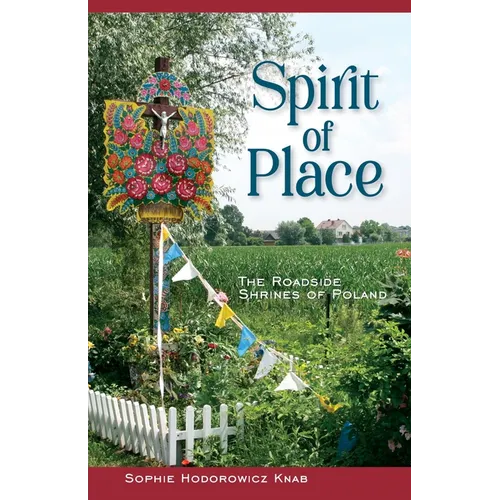 Spirit of Place: The Roadside Shrines of Poland