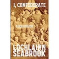 I, Confederate: Why Dixie Seceded and Fought in the Words of Southern Soldiers