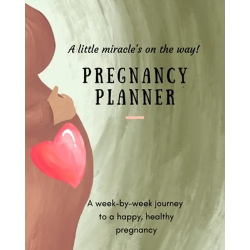 Pregnancy Planner: A little miracle's on the way! A week-by-week journey to a happy, healthy pregnancy. All-in-one pregnancy tracker.