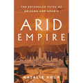 Arid Empire: The Entangled Fates of Arizona and Arabia