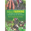 Mini Farming: The Bible for Self-Sufficient, Sustainable Crops for Your Backyard