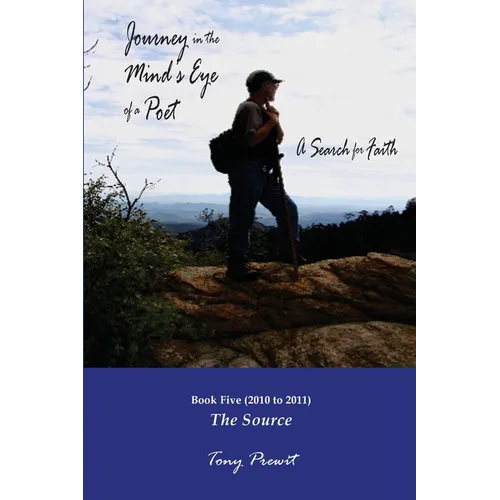 Journey in the Mind's Eye of a Poet: A Search for Faith: Book 5: The Source