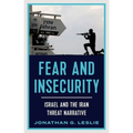 Fear and Insecurity: Israel and the Iran Threat Narrative