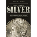 The Story of Silver: How the White Metal Shaped America and the Modern World