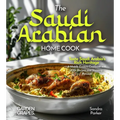 The Saudi Arabian Home Cook: Taste Saudi Arabia's Rich Heritage - A Middle Eastern Cookbook with 100+ Recipes and Stunning Pictures