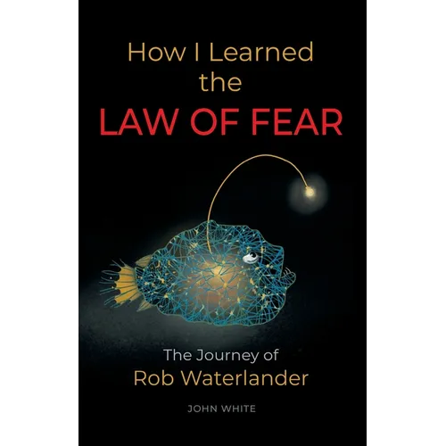 How I Learned the LAW OF FEAR: The Journey of Rob Waterlander