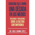 Sociedad en el diván: Una década en los medios: Reflexiones y revelaciones sobre la cultura contemporanea