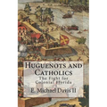 Huguenots and Catholics: The Fight for Colonial Florida