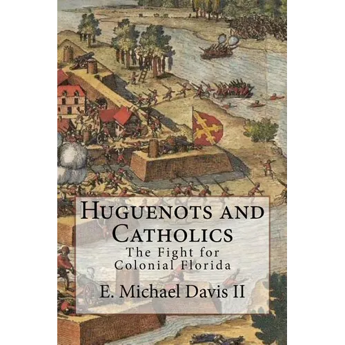 Huguenots and Catholics: The Fight for Colonial Florida