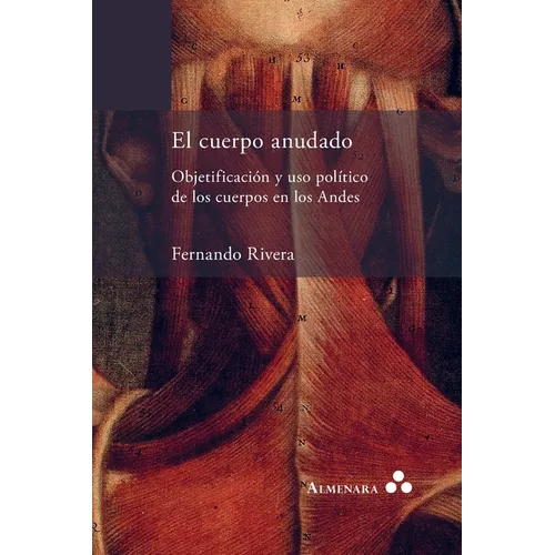 El cuerpo anudado. Objetificación y uso político de los cuerpos en los Andes
