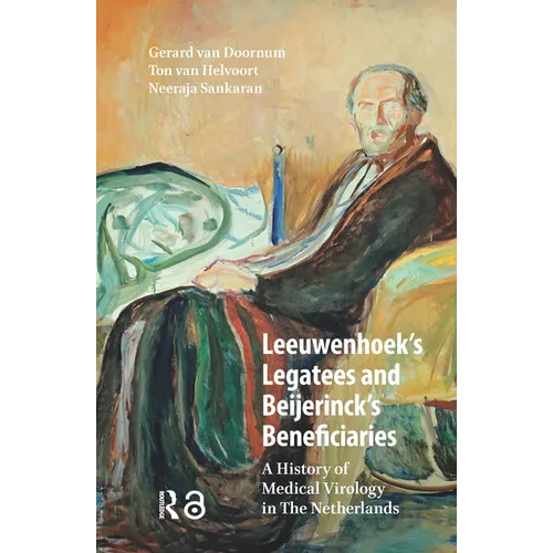 Leeuwenhoek's Legatees and Beijerinck's Beneficiaries: A History of Medical Virology in The Netherlands