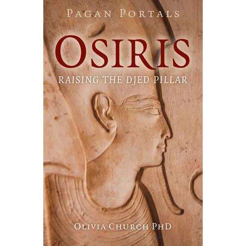 Pagan Portals - Osiris: Raising the Djed Pillar