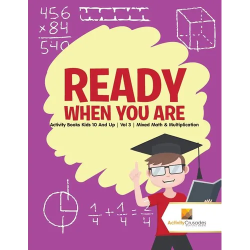 Ready When You Are: Activity Books Kids 10 And Up Vol 3 Mixed Math & Multiplication