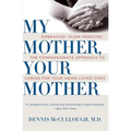 My Mother, Your Mother: Embracing Slow Medicine, the Compassionate Approach to Caring for Your Aging Loved Ones
