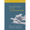 The Story of Heaven Study Guide: Exploring the Hope and Promise of Eternity