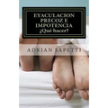 Eyaculacion precoz e impotencia. ¿Qué hacer?: Sugerencias y ejercicios para una vida sexual plena y sin temores.