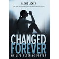 Changed Forever: My Life Altering Prayer