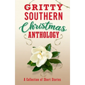 Gritty Southern Christmas Anthology: A Collection of Short Stories