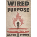 Wired for Purpose: Why HUMANITY is the BIGGEST DIFFERENTIATOR in a DIGITAL WORLD