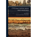 Ceylon Coffee Soils And Manures