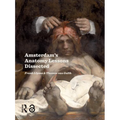 Amsterdam Anatomy Lessons Dissected