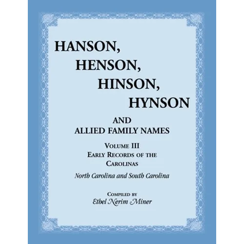 Hanson, Henson, Hinson, Hynson, and Allied Family Names, Volume 3: Early Records of the Carolinas