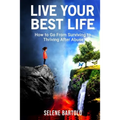 Live Your Best Life: How to Go From Surviving to Thriving After Abuse