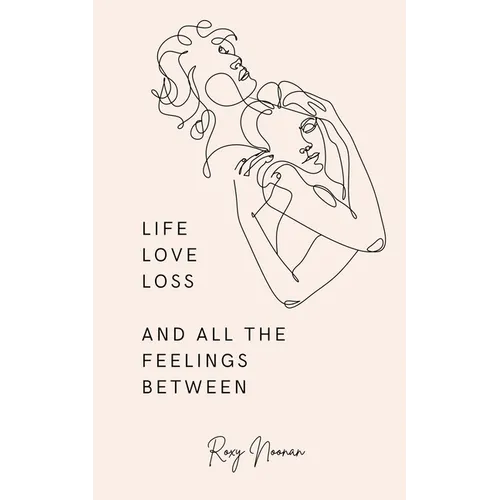 Life, love, loss and all the feelings between