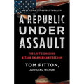 A Republic Under Assault: The Left's Ongoing Attack on American Freedom