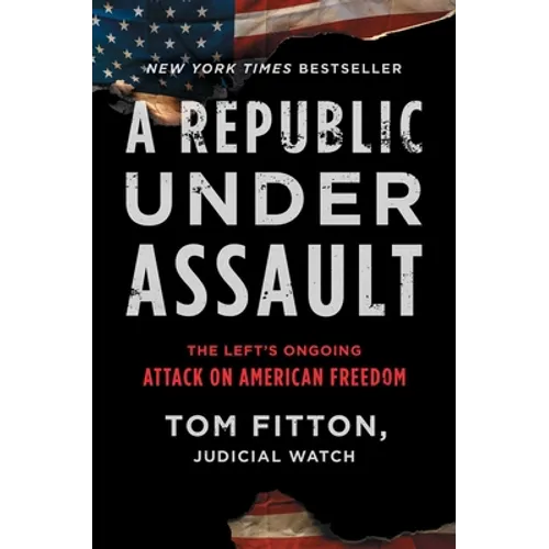 A Republic Under Assault: The Left's Ongoing Attack on American Freedom