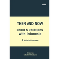 Then and Now India's Relations with Indonesia