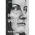 Dark Spaces: The Poems And Musings Of A Journey Through The Darkness