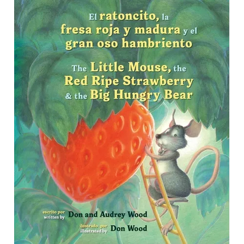El Ratoncito, La Fresa Roja Y Madura Y El Gran Oso Hambriento: Spanish/English the Little Mouse, the Red Ripe Strawberry, and the Big Hungry Bear