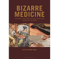 Bizarre Medicine: Unusual Treatments and Practices through the Ages
