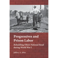 Progressives and Prison Labor: Rebuilding Ohio's National Road During World War I