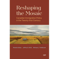 Reshaping the Mosaic: Canadian Immigration Policy in the Twenty-First Century
